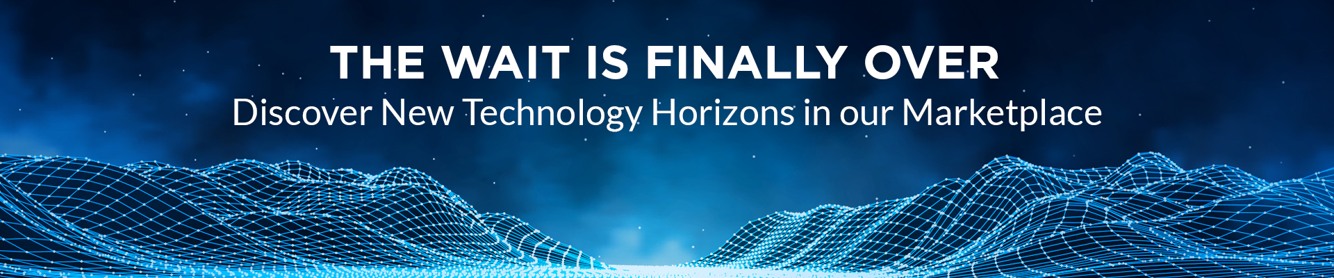 The Wait is Finally Over: Discover New Technology Horizons In Our Marketplace