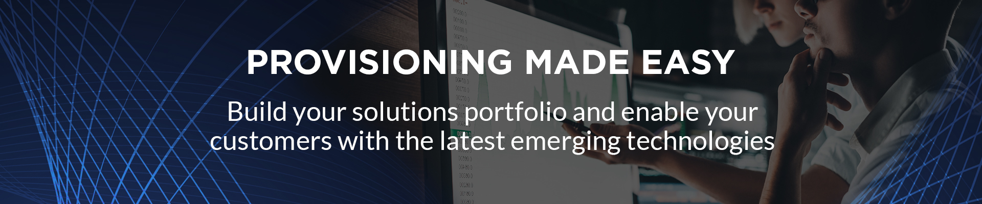 Provisioning Made Easy: Build your solutions portfolio and enable your customers with the latest emerging technologies
